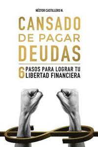 bokomslag Cansado De Pagar Deudas: 6 Pasos Para Lograr Tu Libertad Financiera