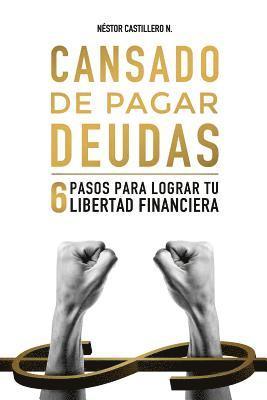 bokomslag Cansado De Pagar Deudas: 6 Pasos Para Lograr Tu Libertad Financiera