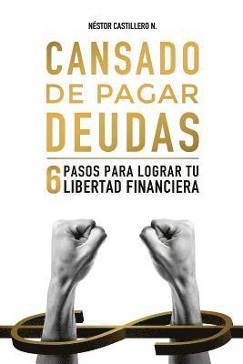 bokomslag Cansado De Pagar Deudas: 6 Pasos Para Lograr Tu Libertad Financiera