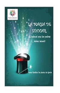 bokomslag La Magia de Educar.: El manual que los padres deben tener.