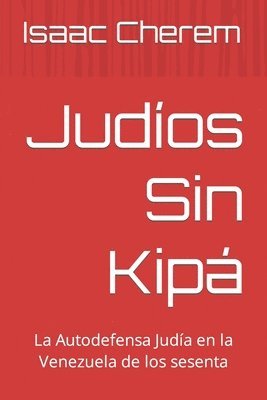 bokomslag Judíos Sin Kipá: La Autodefensa Judía en la Venezuela de los 60