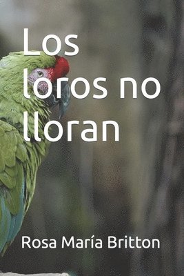 bokomslag Los loros no lloran