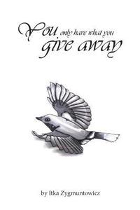 bokomslag You Only Have What You Give Away