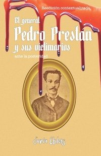 bokomslag El general Pedro Prestán y sus victimarios ante la posteridad: Edición contextualizada