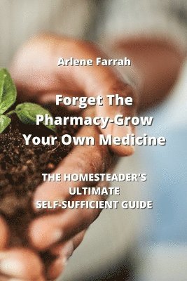 bokomslag Forget The Pharmacy - Grow Your Own Medicine