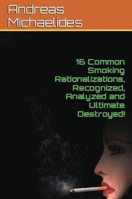 bokomslag 16 Common Smoking Rationalizations Recognized, Analyzed And Ultimate Destroyed.