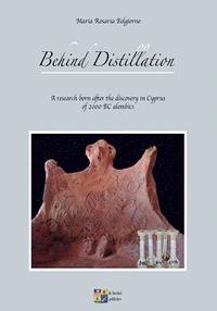 bokomslag Behind Distillation: a research born after the discovery in Cyprus of 2000 BC alembics