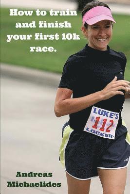 How to train and finish your first 10k race. 1