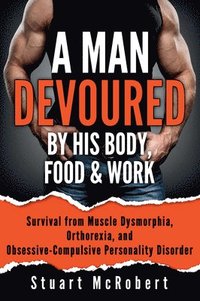 bokomslag Man Devoured By His Body, Food & Work