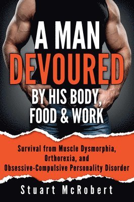bokomslag A Man Devoured By His Body, Food & Work
