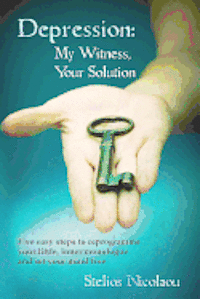 bokomslag Depression: My Witness, Your Solution: Five easy steps to reprogramme your little, inner monologue and set your mind free