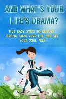 bokomslag And What's Your Life's Drama?: Five Easy Steps to Remove Drama from Your Life and Set Your Soul Free