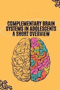bokomslag Complementary Brain Systems in Adolescents A Short Overview