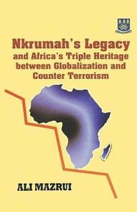 bokomslag Nkrumah's Legacy and Africa's Triple Heritage Between Globallization and Counter Terrorism
