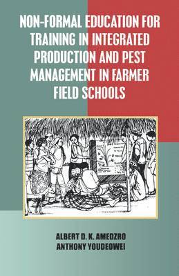 Albert D. K. Amedzro, Anthony Youdeowei - Non-Formal Education for Training in Integrated Production and Pest Management in Farmer Field Schools, Häftad