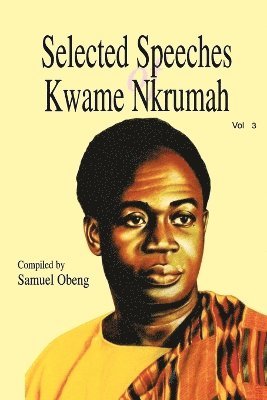 bokomslag Selected Speeches of Kwame Nkrumah. Volume 3