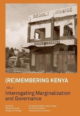 (Re)membering Kenya Vol 2. Interrogating Marginalization and Governance 1