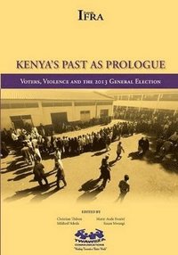 bokomslag Kenya's Past as Prologue. Voters, Violence and the 2013 General Election