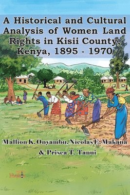 bokomslag A Historical and Cultural Analysis of Women Land Rights in Kisii County, Kenya, 1895 - 1970
