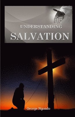 Understanding Salvation: The Path to Restoring God's Glory upon a Man's Life 1