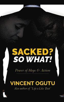 Sacked? So What!: Power of Hope & Action