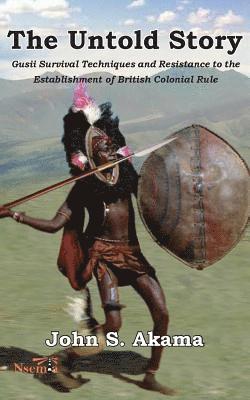 bokomslag The Untold Story of the Gusii of Kenya: Survival Techniques and Resistance to the Establishment of British Colonial Rule