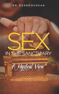 bokomslag Sex in the Sanctuary: A Mystical and Philosophical View