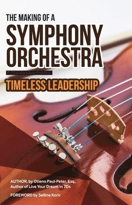 The Making of a Symphony Orchestra: Timeless Leadership 1