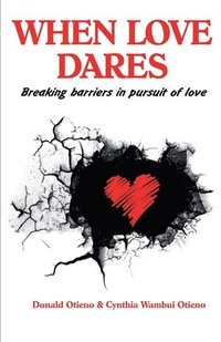 bokomslag When Love Dares: Breaking Barriers in Pursuit of Love