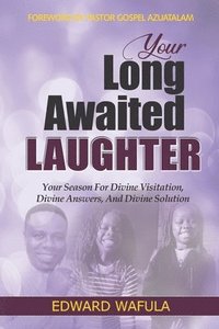 bokomslag Your Long-Awaited Laughter: Your Season for Divine Visitation, Divine Answers, and Divine Solution