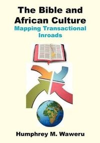 bokomslag The Bible and African Culture. Mapping Transactional Inroads