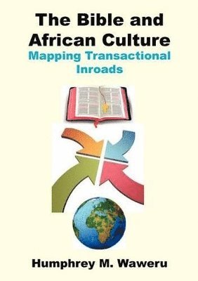 The Bible and African Culture. Mapping Transactional Inroads 1
