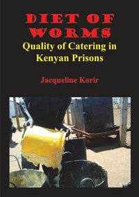 bokomslag Diet of Worms. Quality of Catering in Kenyan Prisons