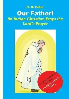 Our Father. An Indian Christian Prays the Lord's Prayer 1