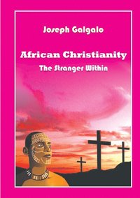 bokomslag African Christianity. The Stranger Within