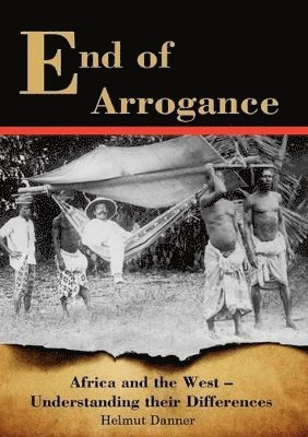 bokomslag End of Arrogance. Africa and the West - Understanding their differences