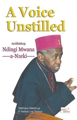 A Voice Unstilled. Archbishop Ndingi Mwana 'a Nzeki 1