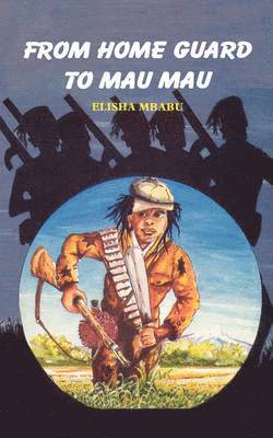 bokomslag From Home Guard to Mau Mau