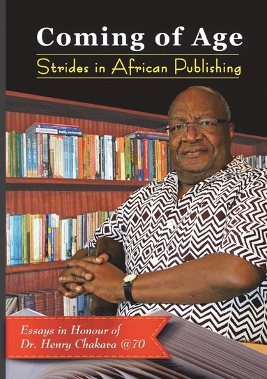 bokomslag Coming of Age. Strides in African Publishing Essays in Honour of Dr Henry Chakava at 70