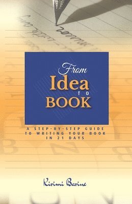 Kirimi Barine - From IDEA to BOOK: A Step-by-Step Guide to Writing Your Book in 21 Days, Häftad