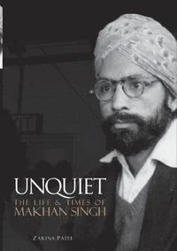 bokomslag Unquiet. The Life and Times of Makhan Singh