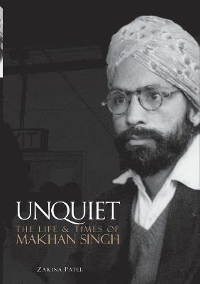 Unquiet. The Life and Times of Makhan Singh 1