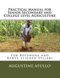 bokomslag Practical Manual for Senior Secondary and College level Agriculture: For Botswana and Kenya aligned Syllabi