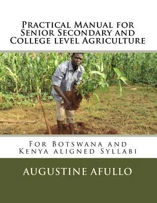 bokomslag Practical Manual for Senior Secondary and College level Agriculture: For Botswana and Kenya aligned Syllabi