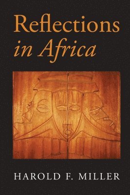 Harold F Miller - Reflections in Africa, Häftad