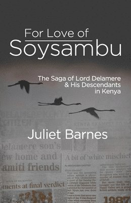 For Love of Soysambu: The Saga of Lord Delamere & His Descendants in Kenya 1