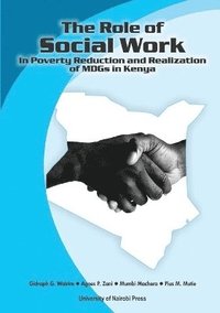 bokomslag The Role of Social Work in Poverty Reduction and Realization of MDGs in Kenya