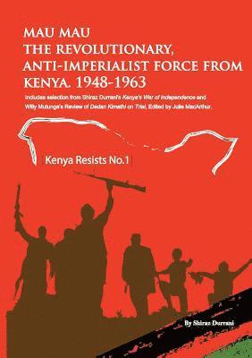 Shiraz Durrani - Mau Mau the Revolutionary, Anti-Imperialist Force from Kenya, Häftad