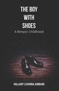 bokomslag The Boy with Shoes: A Kenyan Childhood