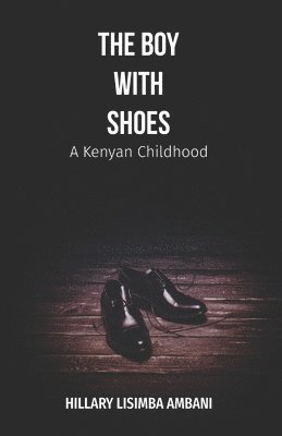 The Boy with Shoes: A Kenyan Childhood 1